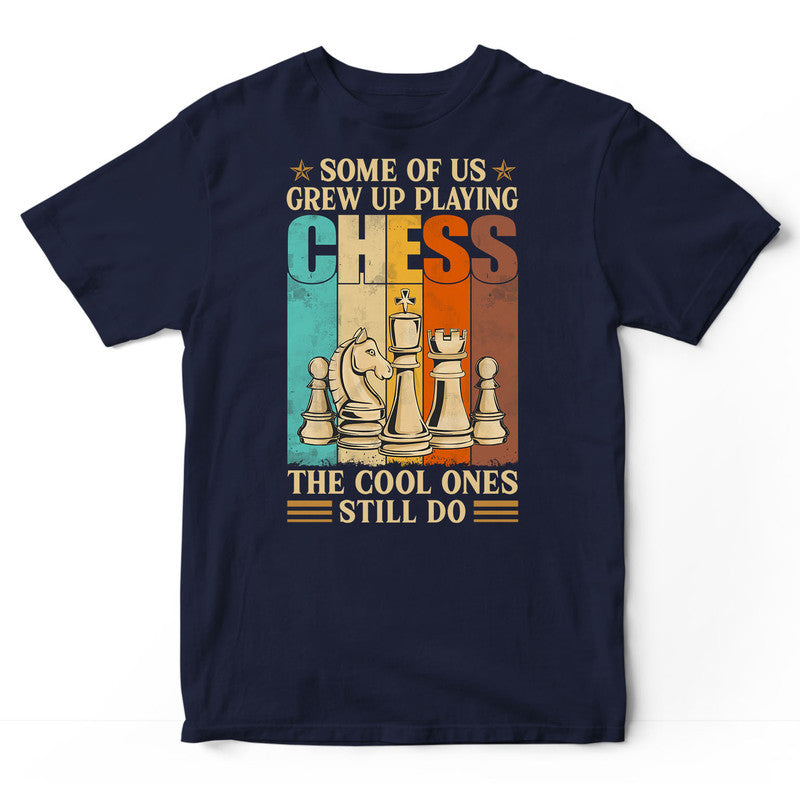 Chess Some Of Us Grew Up T-Shirt VVC001