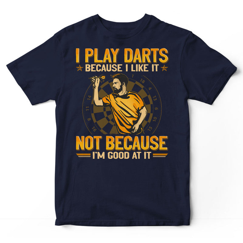 Darts Because I Like Good At It T-Shirt GEA136