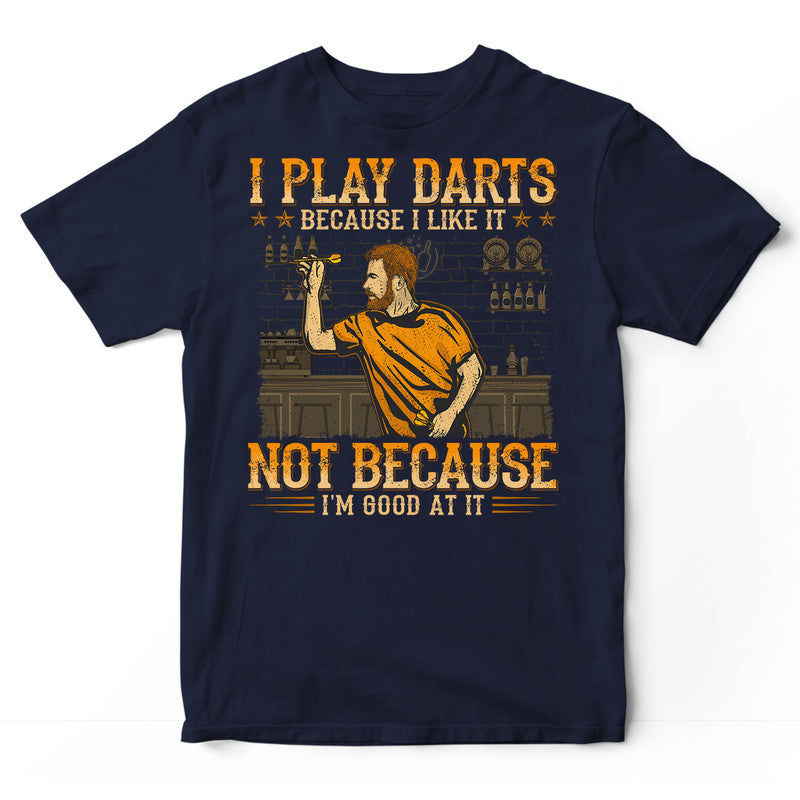 Darts Because I Like Good At It T-Shirt WDB118