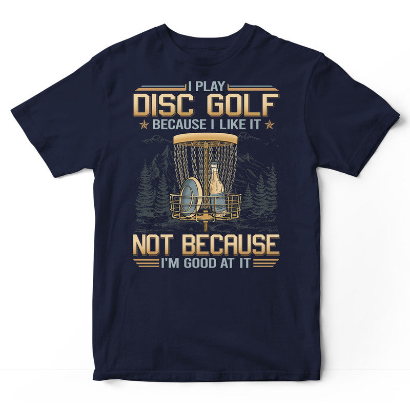 Disc Golf Good At It T-Shirt GDB081