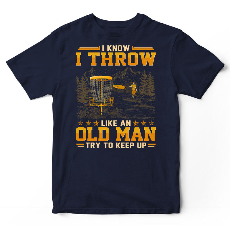 Disc Golf Like An Old Man Keep Up T-Shirt GED054