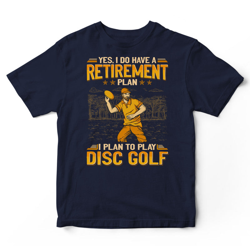 Disc Golf Retirement Plan T-Shirt GEA166