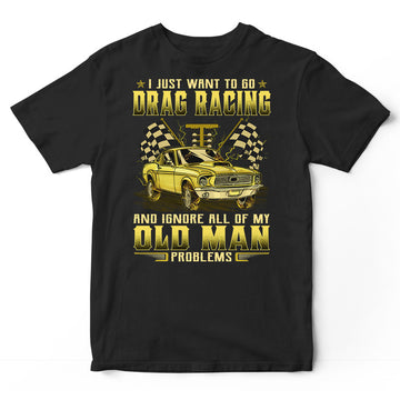 Drag Racing Ignore Old Man Problems T-Shirt GRA066
