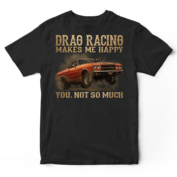 Drag Racing Make Me Happy T-Shirt DGB005