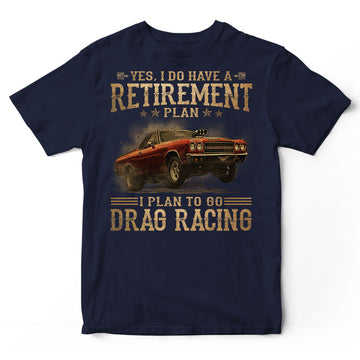 Drag Racing Retirement Plan T-Shirt DGA068