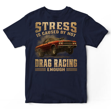 Drag Racing Stress By Not Enough T-Shirt DGA060