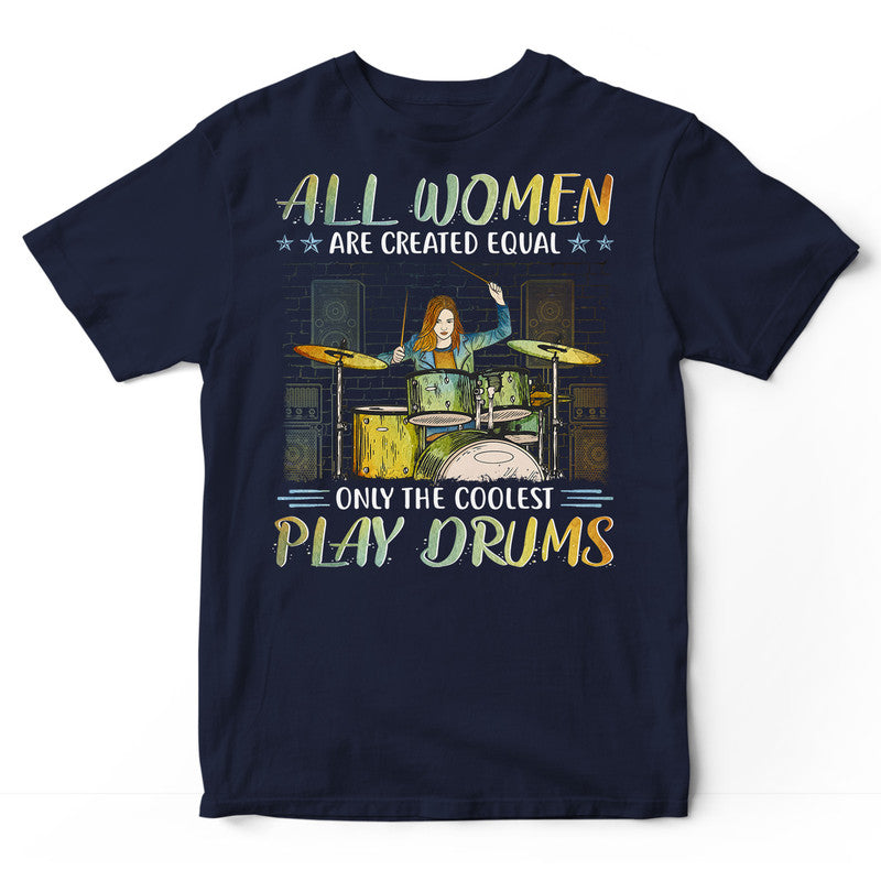 Drums All Women Created Equal T-Shirt PSI111