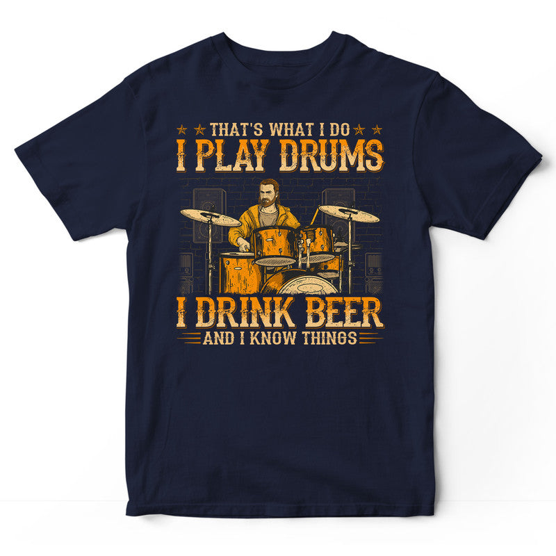 Drums Drink Beer Know Things T-Shirt WDB226