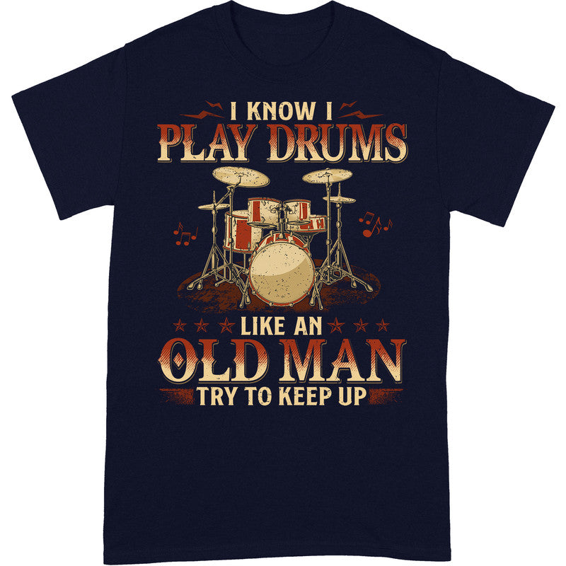 Drums Like An Old Man Keep Up T-Shirt