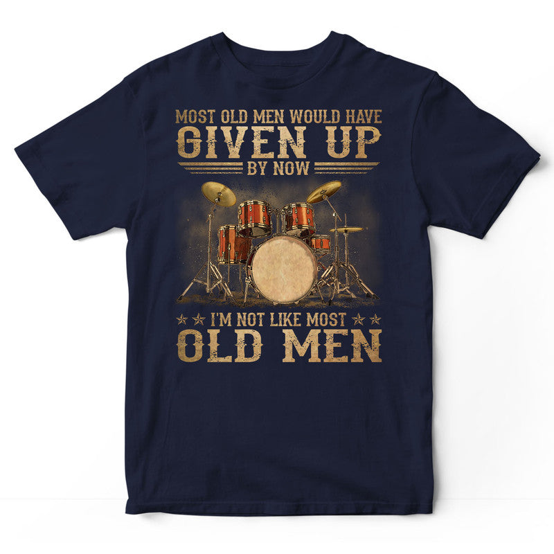 Drums Most Old Men Given Up T-Shirt DGB158