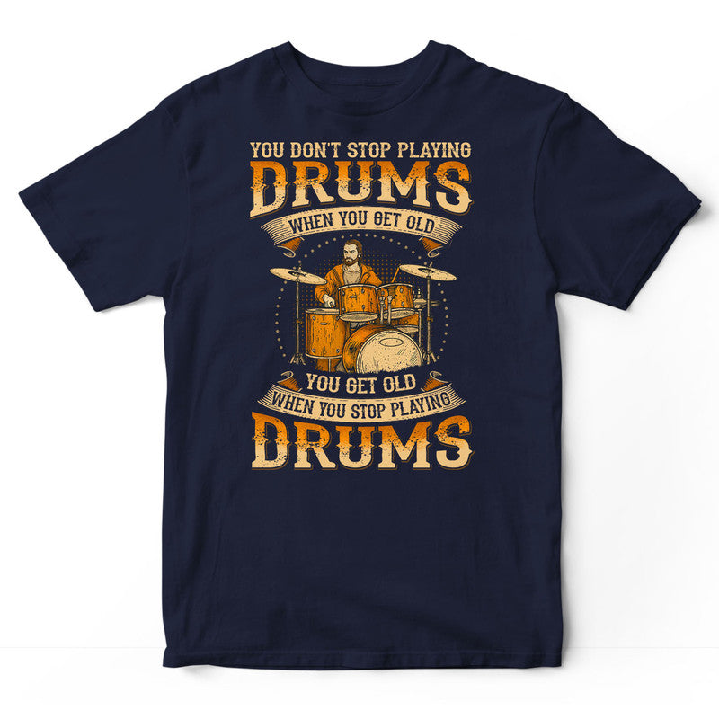 Drums When You Get Old T-Shirt WDC043