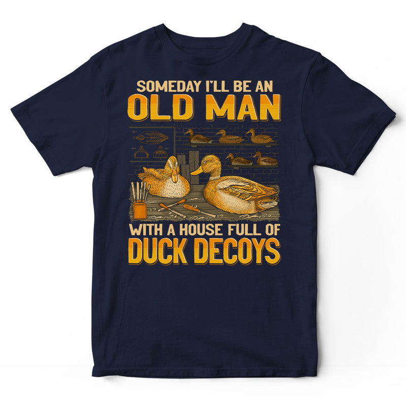 Duck Decoy Carving Someday Full Of T-Shirt GEJ034