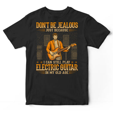 Electric Guitar Don't Be Jealous Old Age T-Shirt WDB547