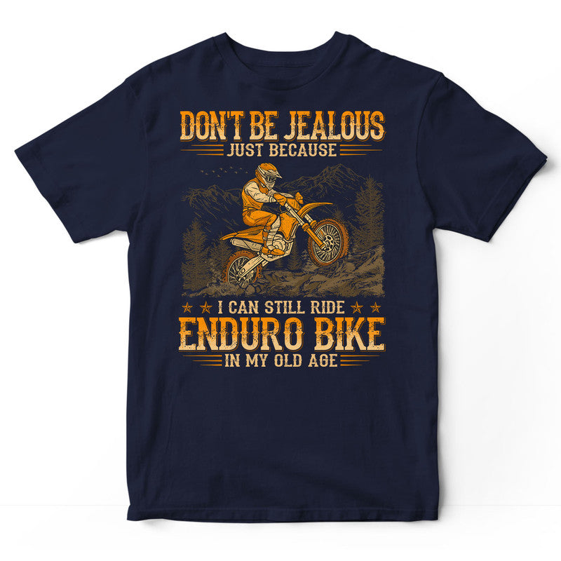 Enduro Bike Don't Be Jealous Old Age T-Shirt WDB559