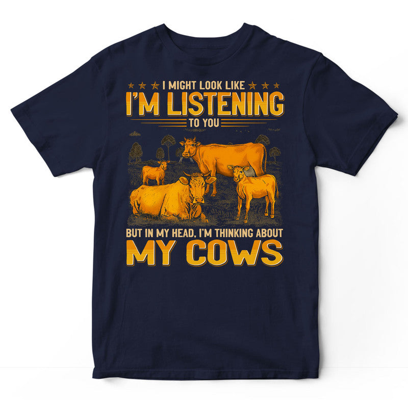 Farmer Beef Cow Might Look Like Listening In My Head T-Shirt GEJ276