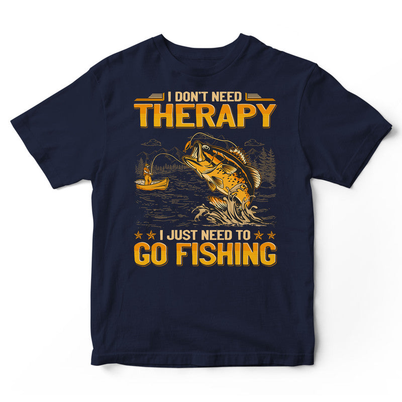 Fishing Don't Need Therapy T-Shirt GEA199