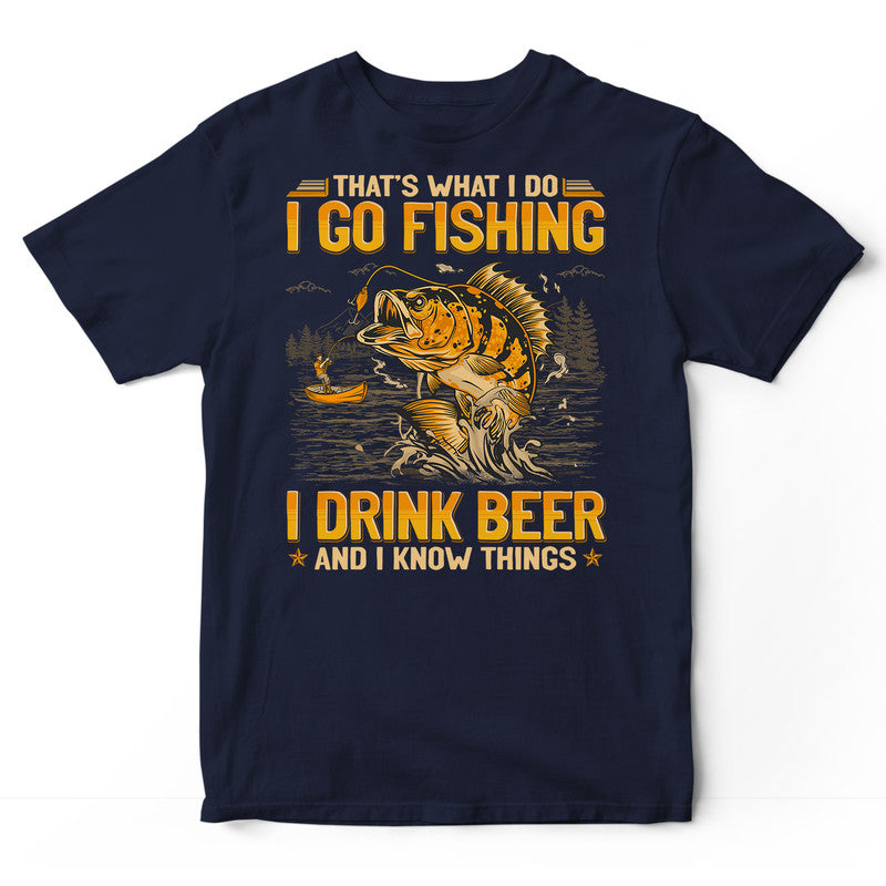 Fishing Drink Beer Know Things T-Shirt GEA373