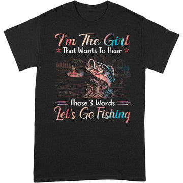 Fishing I'm The Girl 3 Words T-Shirt