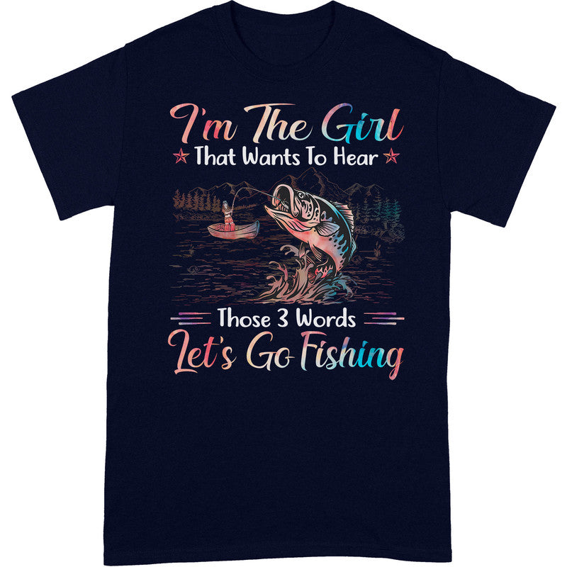 Fishing I'm The Girl 3 Words T-Shirt