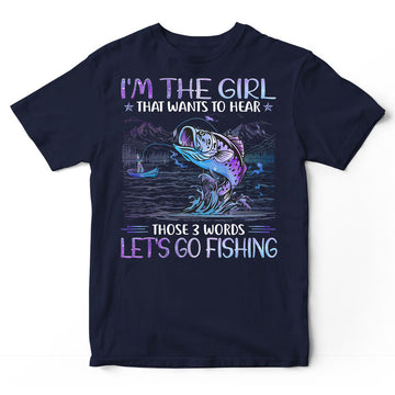Fishing I'm The Girl 3 Words T-Shirt PSH021