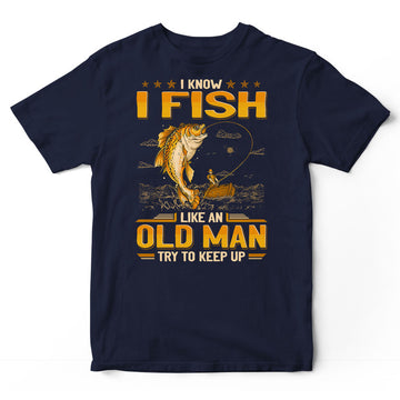 Fishing Old Man Try To Keep Up T-Shirt GEJ091