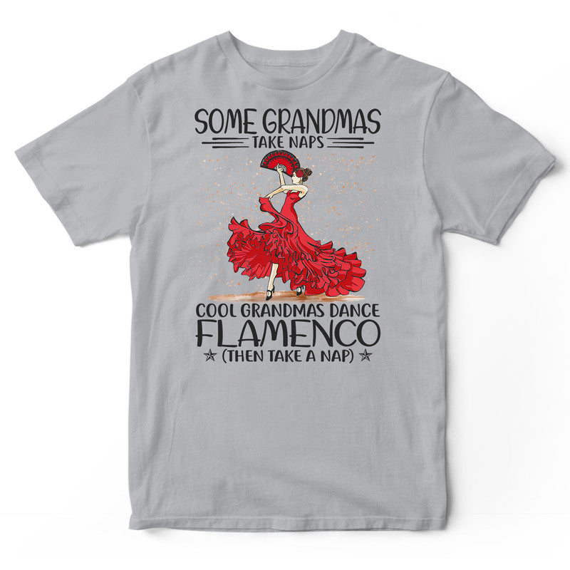 Flamenco Dancing Some Grandmas Take Naps Super Cool T-Shirt HWA266