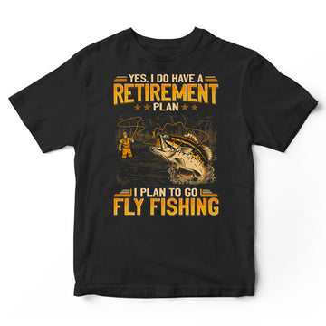 Fly Fishing Retirement Plan T-Shirt GEA217