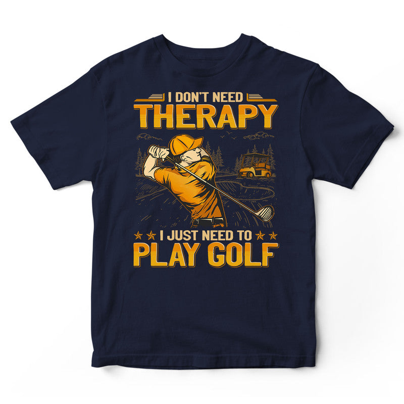 Golf Don't Need Therapy T-Shirt GEA197