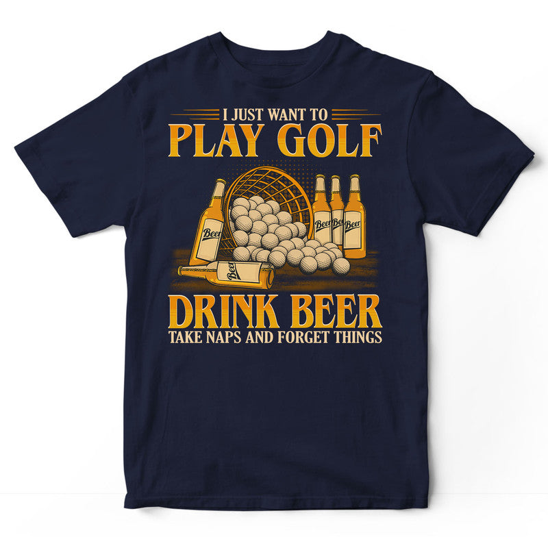 Golf Drink Beer Take Naps And Forget Things T-Shirt GEC160