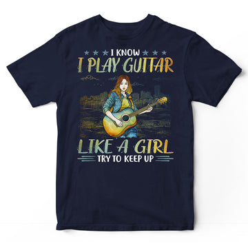 Guitar Like A Girl Keep Up T-Shirt PSI266