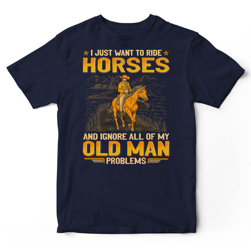 Horse Ignore Old Man Problems T-Shirt GEJ254