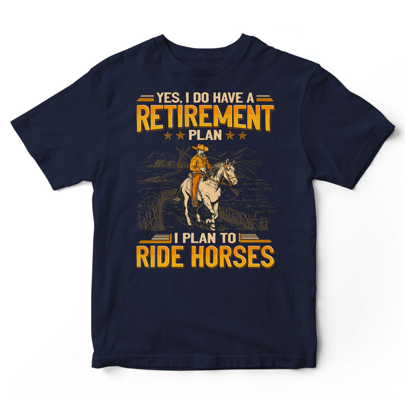 Horse Retirement Plan T-Shirt GEA174