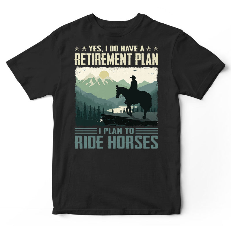 Horse Retirement Plan TShirt ISF013