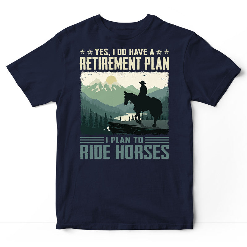 Horse Retirement Plan T-Shirt ISF013