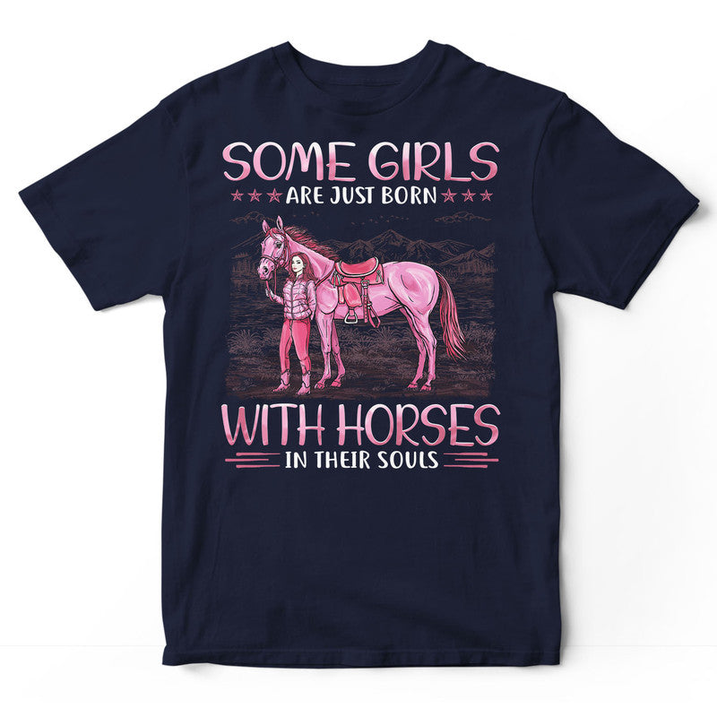 Horses Some Girls Just Born In Their Souls T-Shirt PCB002