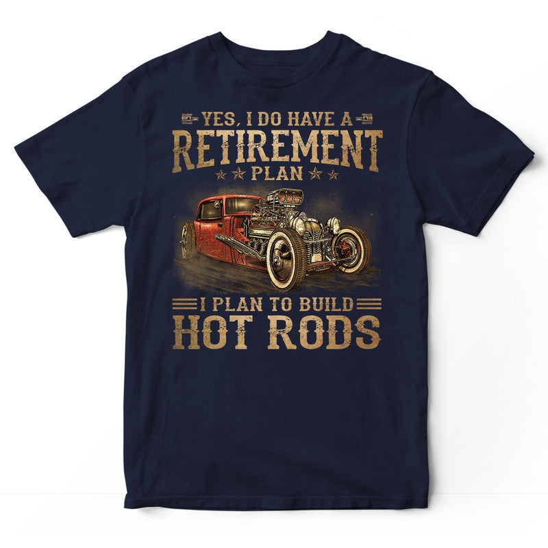 Hot Rod Retirement Plan T-Shirt DGA095