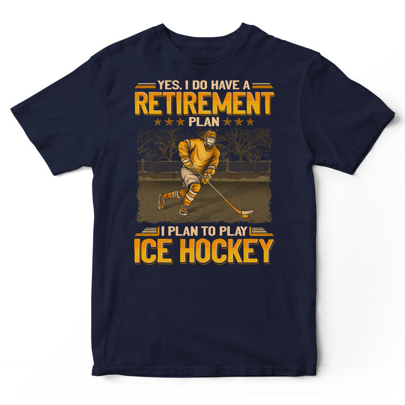 Ice Hockey Retirement Plan T-Shirt GEJ005