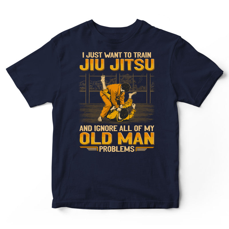 Jiu Jitsu Ignore Old Man Problems T-Shirt GEA225