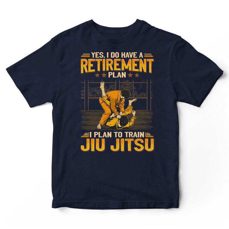 Jiu Jitsu Retirement Plan T-Shirt GEA210