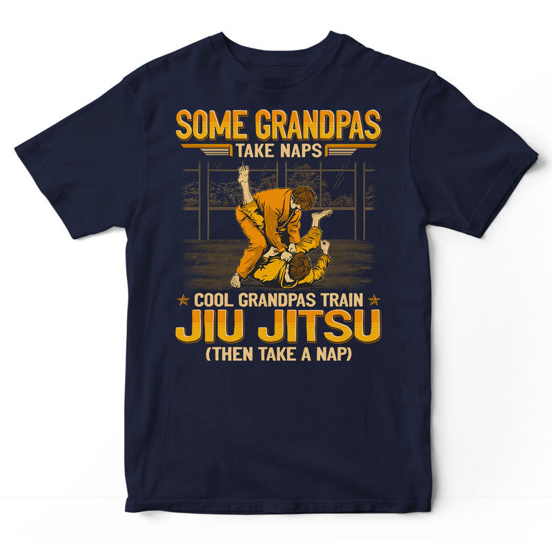 Jiu Jitsu Some Grandpas Take Naps T-Shirt GEA306