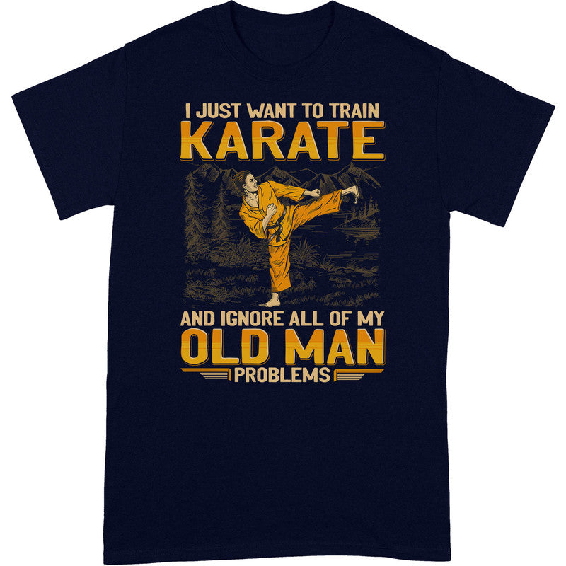 Karate Ignore Old Man Problems T-Shirt GEA122