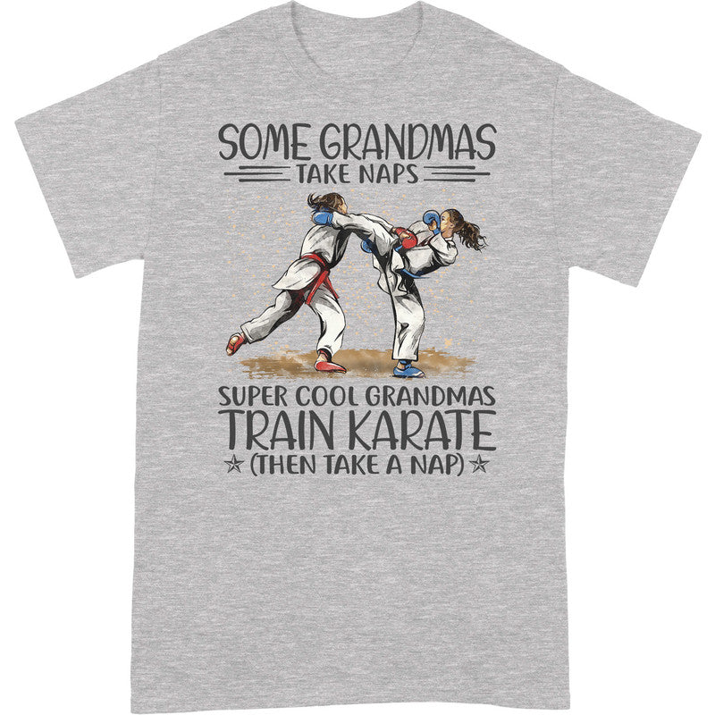 Karate Some Grandmas Take Naps Super Cool T-Shirt HWA186