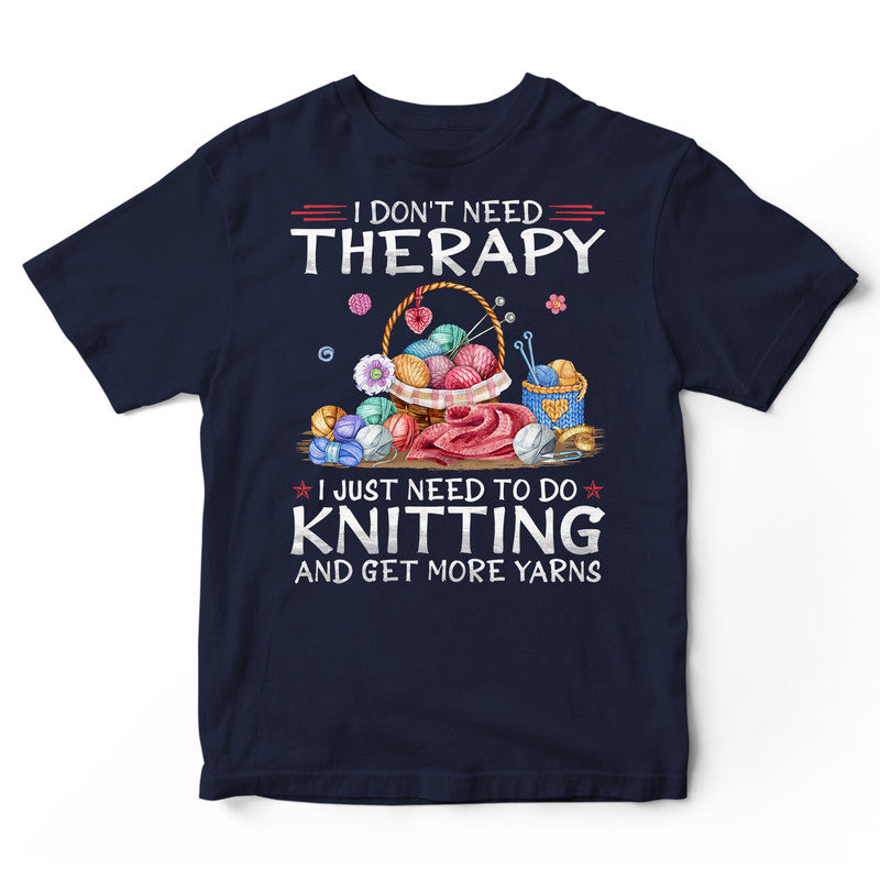 Knitting Don't Need Therapy T-Shirt BWA038