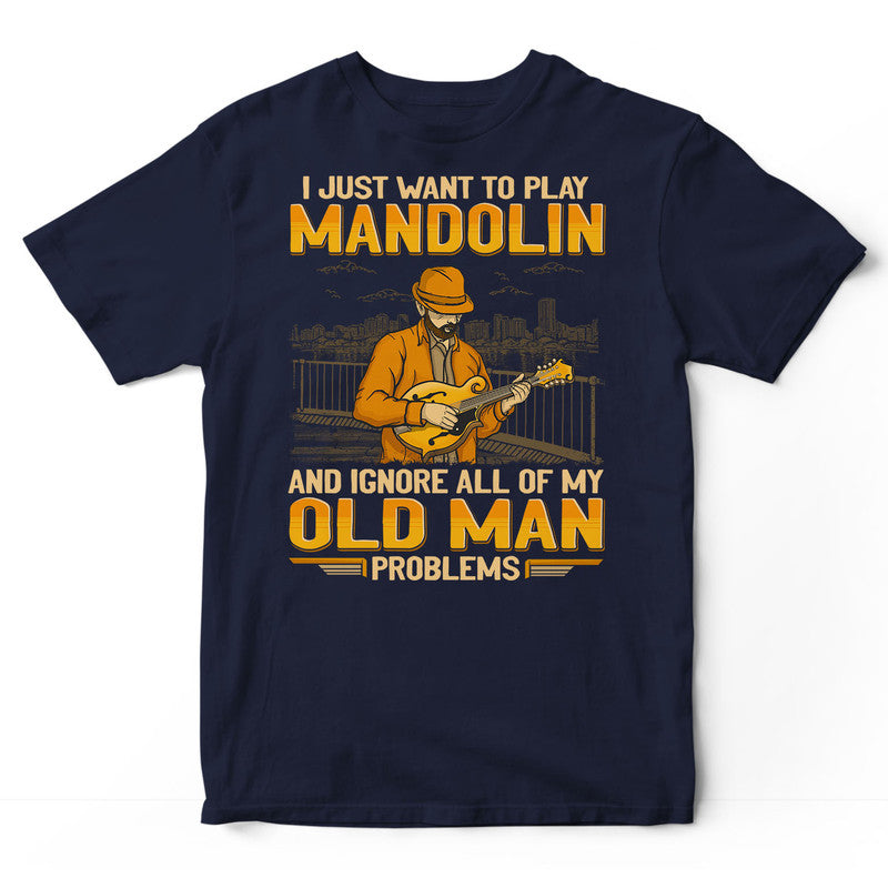 Mandolin Ignore Old Man Problems T-Shirt GEA336