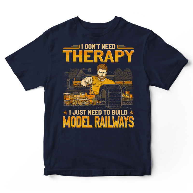 Model Railroad Don't Need Therapy T-Shirt GEA191