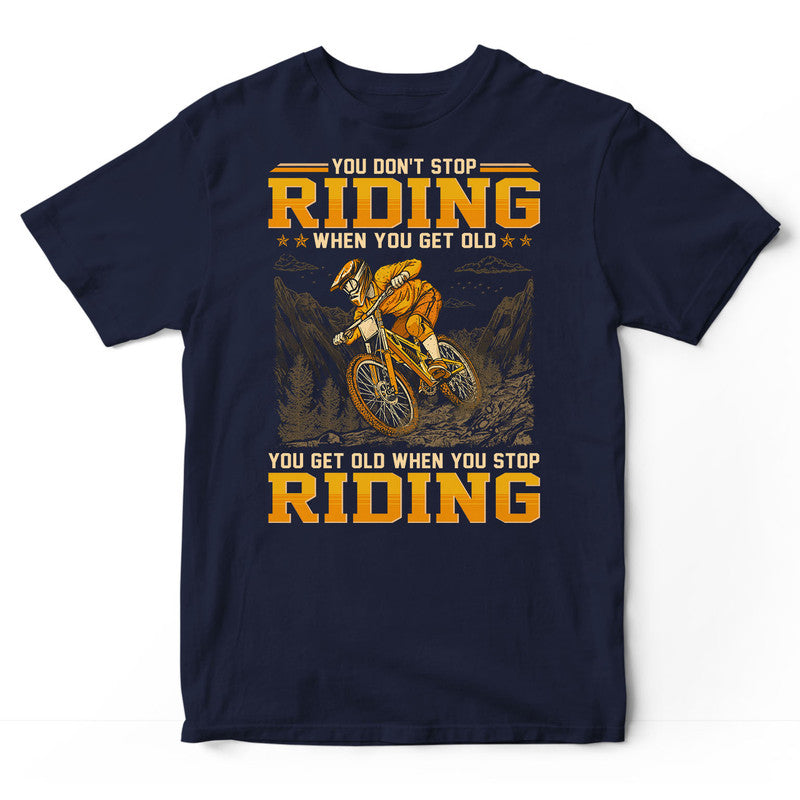 Mountain Biking Don't Stop When You Get Old T-Shirt GED188