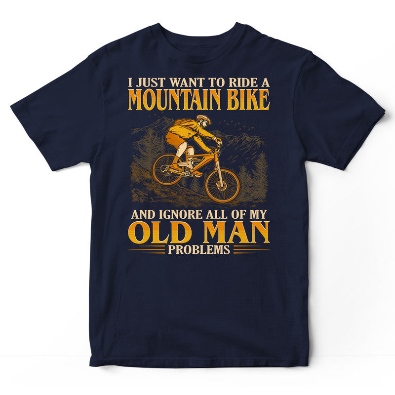 Mountain Biking Ignore Old Man Problems T-Shirt GEC154