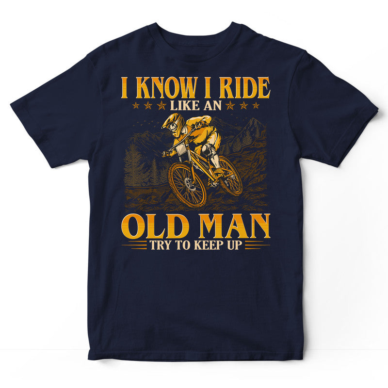 Mountain Biking Like An Old Man T-Shirt GEC127