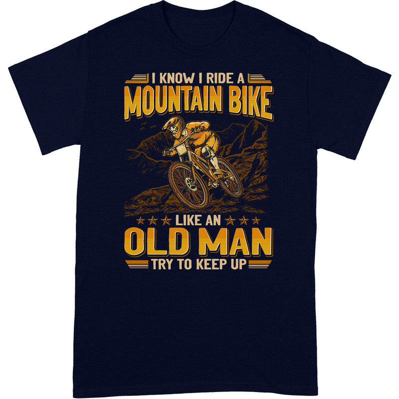 Mountain Biking Like An Old Man Keep Up T-Shirt GEA072