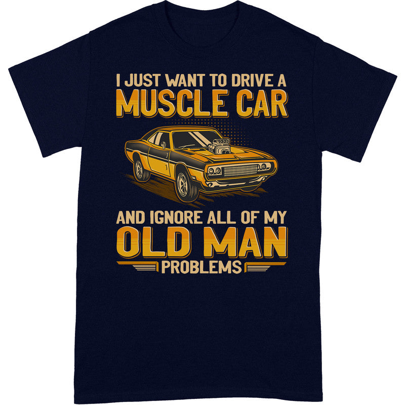 Muscle Car Ignore Old Man Problems T-Shirt GEA068